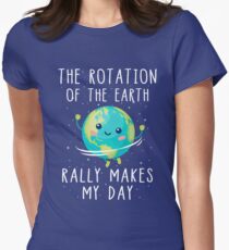 The Rotation of the Earth Really Makes My Day Women's Fitted T-Shirt