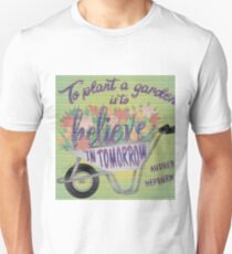 To Plant a Garden is to Believe in Tomorrow Unisex T-Shirt