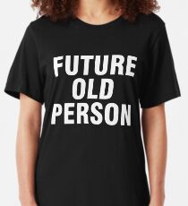 Future old person Slim Fit T-Shirt