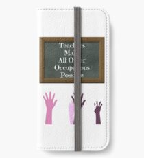 Teachers Make All Other Occupations Possible iPhone Wallet/Case/Skin