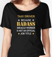 Taxi Driver Badass Birthday Funny Christmas Cool Gift Women's Relaxed Fit T-Shirt