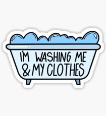 I’m washing me and my clothes Sticker