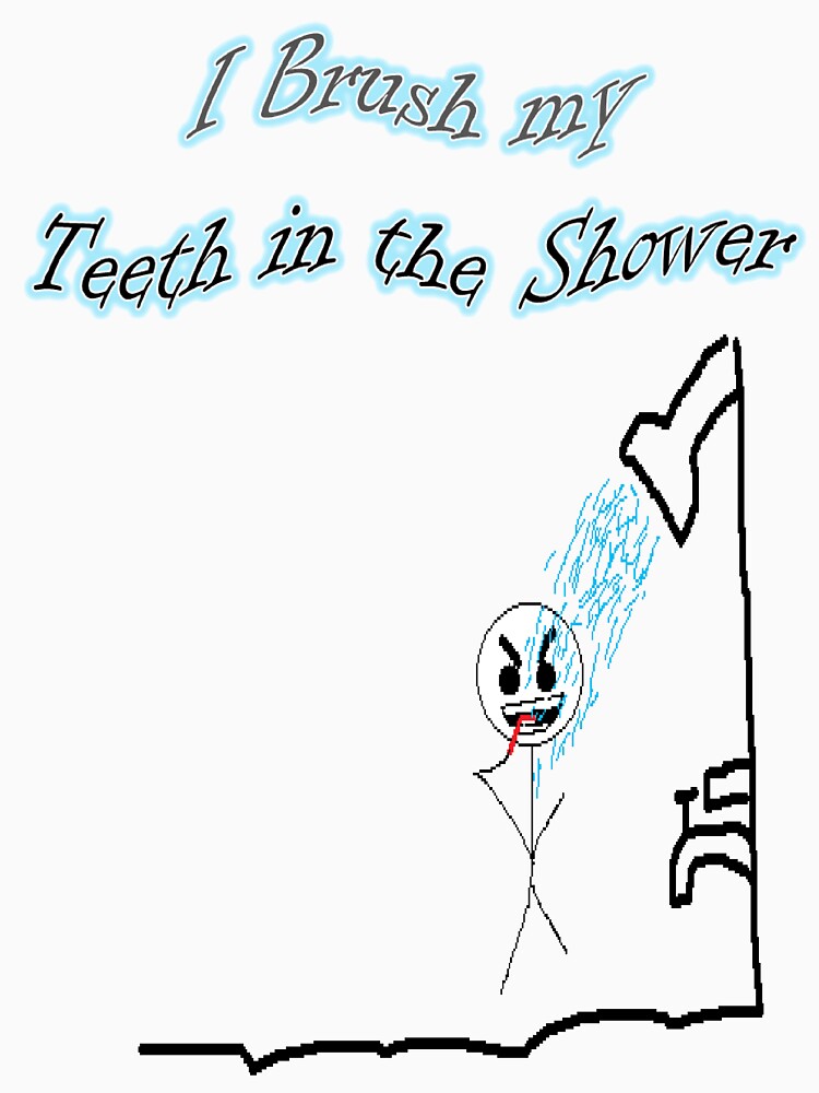I Brush My Teeth in the Shower by PrettyNickie
