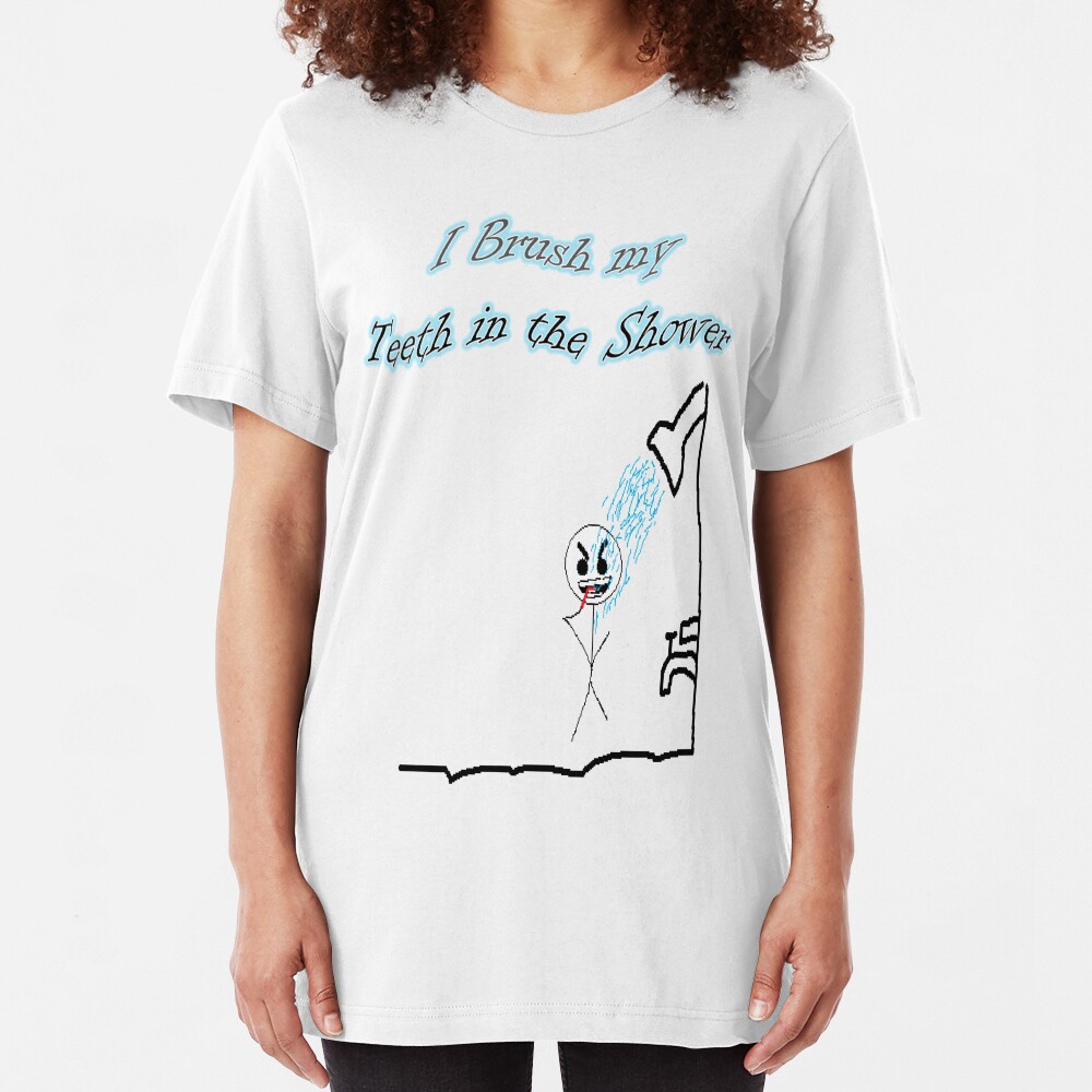 I Brush My Teeth in the Shower Slim Fit T-Shirt