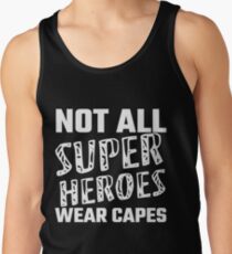 Not All Super Heroes Wear Capes Tank Top