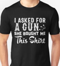 She Bought Me This Shirt: I Asked For A Gun - Funny Gun Tee Unisex T-Shirt