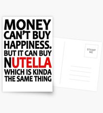 Money can't buy happiness but it can buy nutella which is kinda the same thing Postcards