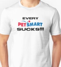 Every Petsmart Sucks!!! Unisex T-Shirt