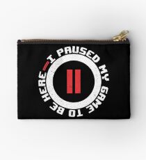 I Paused My Game To Be Here Studio Pouch