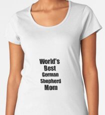 Camiseta premium para mujer German Shepherd Mom Dog Lover World's Best Funny Gift Idea For My Pet Owner