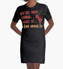 We're Not Gonna Make It! Graphic T-Shirt Dress