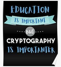 Bildung ist wichtig, aber Kryptographie ist wichtiger Poster
