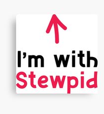 I'm with Stupid/Stewpid Canvas Print