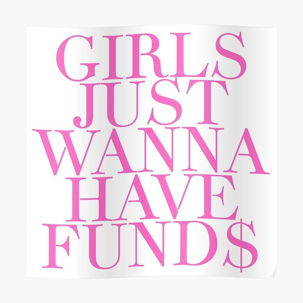 Girls Just Wanna Have Funds Poster By Amearnest Redbubble 9336