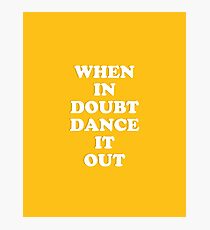 When in doubt dance it out Photographic Print