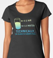 Technically The Glass is Always Full Women's Premium T-Shirt