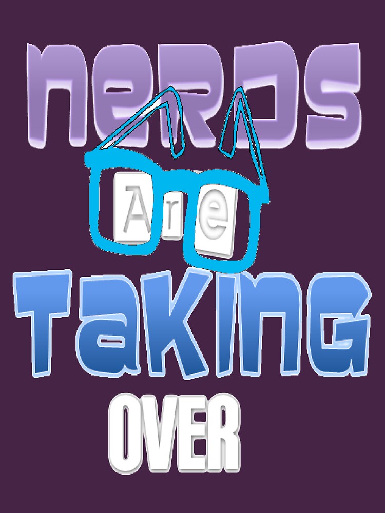 Nerds Taking Over by PrettyNickie