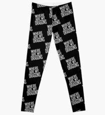 WHERE ARE MY DRAGONS - ONE LINER Leggings