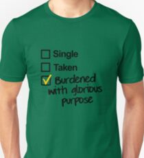 Single, Taken, Burdened with Glorious Purpose Unisex T-Shirt