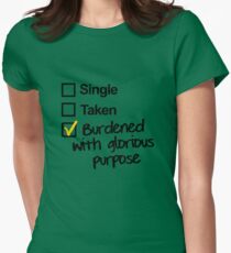 Single, Taken, Burdened with Glorious Purpose Women's Fitted T-Shirt