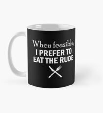 HANNIBAL When feasible, I prefer to eat the rude Mug