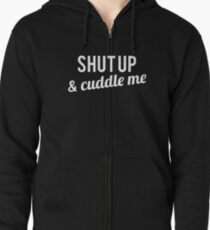 COUPLES SHIRT SHUT UP & CUDDLE ME Zipped Hoodie