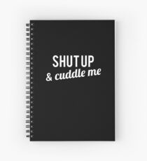 COUPLES SHIRT SHUT UP & CUDDLE ME Spiral Notebook