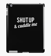 COUPLES SHIRT SHUT UP & CUDDLE ME iPad Case/Skin