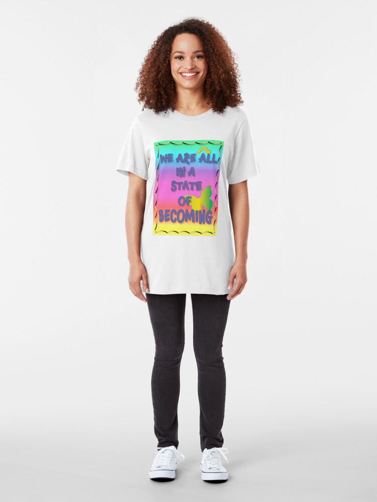 Alternate view of We are all in a state of becoming Slim Fit T-Shirt