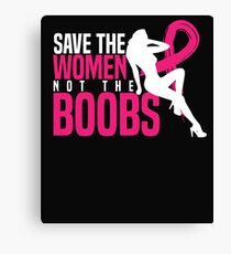 Save The Woman Not The Boobs T shirt Canvas Print