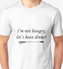 I'm Not Hungry, Let's Have Dinner Unisex T-Shirt