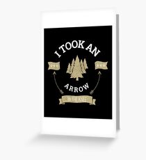 I Took An Arrow at The Knee Greeting Card