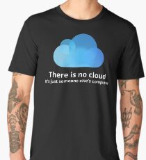 There is no cloud Men's Premium T-Shirt