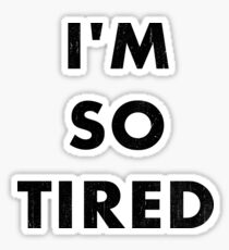 I'm So Tired Sticker