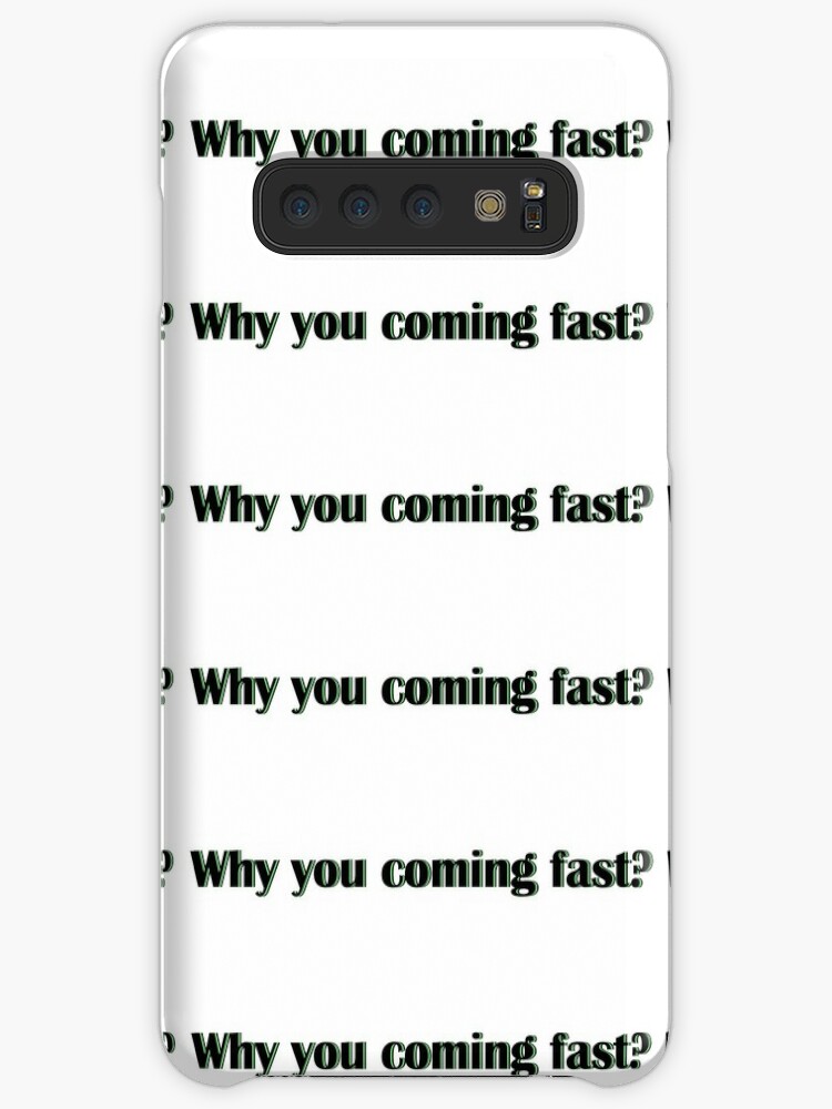 Why You Coming Fast Meme Design Case Skin For Samsung Galaxy