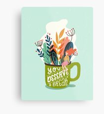 You Deserve A Break Metal Print