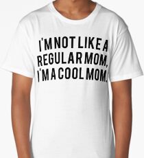 I'm Not Like a Regular Mom. I'm a Cool Mom. Mean Girls Movie Fan Text Art Long T-Shirt
