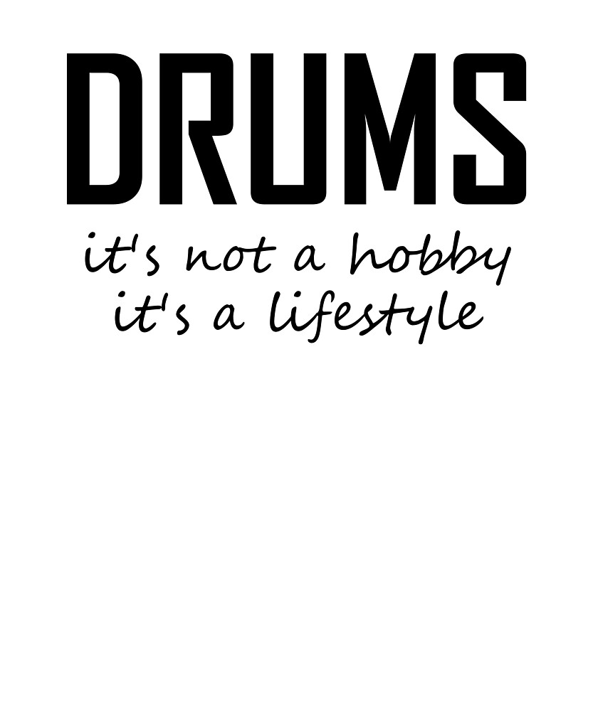 "Drums, Its Not A Hobby, It’s a Lifestyle Funny Drumming Joke" by the