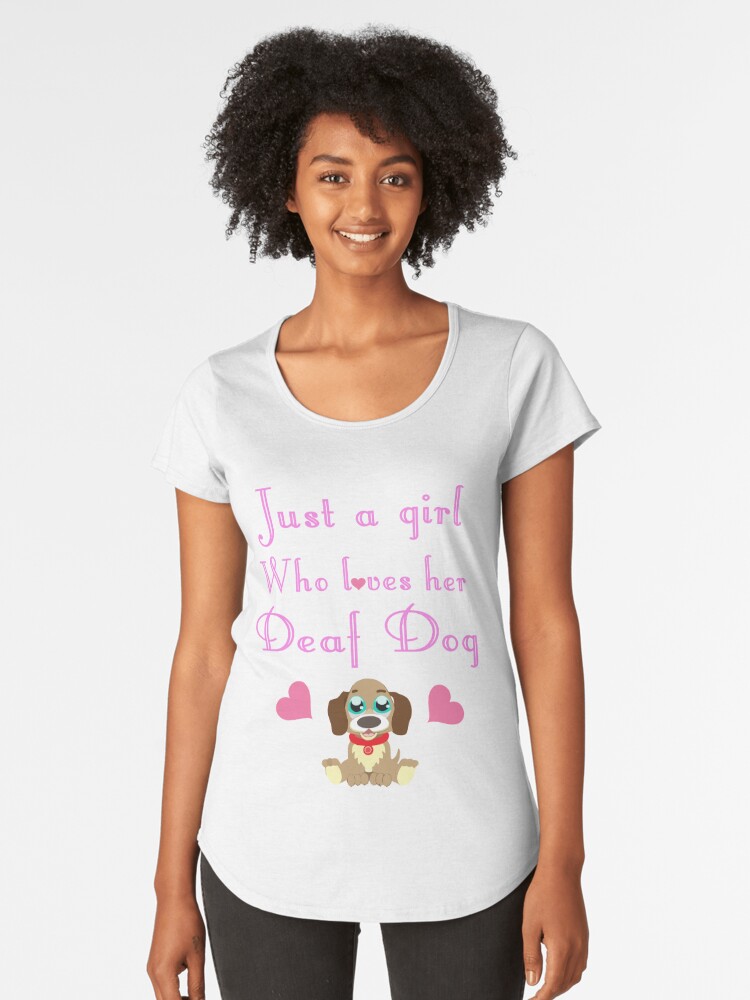 'Just A Girl Who Loves Her Deaf Dog: Cute T-Shirt For Women' Women's Premium T-Shirt by Dogvills
