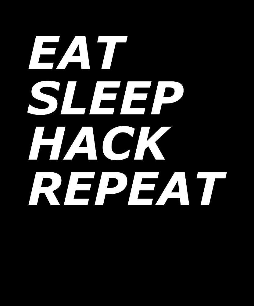 "Eat, Sleep, Hack, Repeat Funny Computer Hacker Joke" by theelements