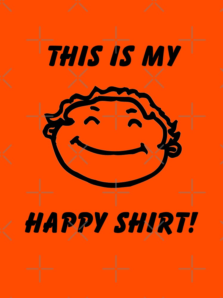 my happy shirt