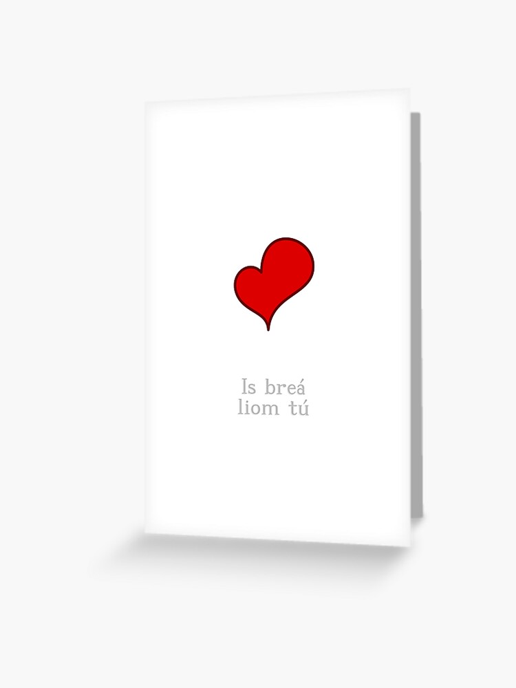 I Love You In Irish Is Brea Liom Tu Greeting Card By Jcseijo