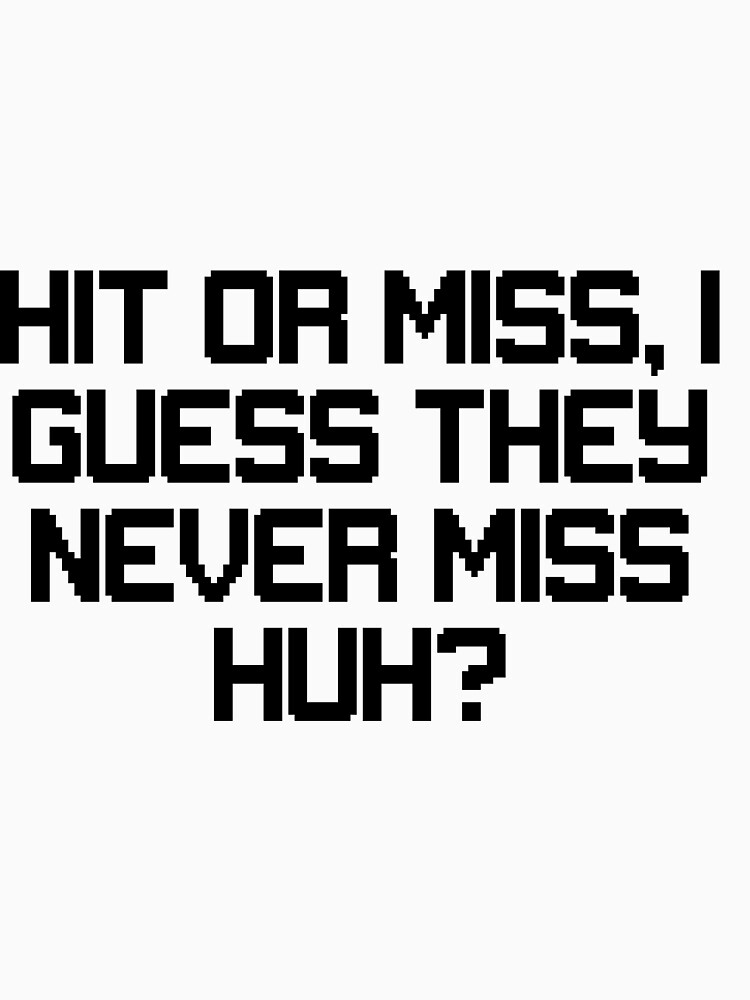 Hit Or Miss I Guess They Never Miss Huh T Shirt By Occultart