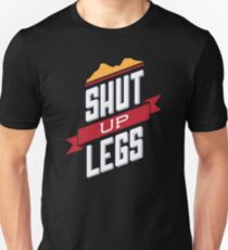 Shut Up Legs Unisex T-Shirt
