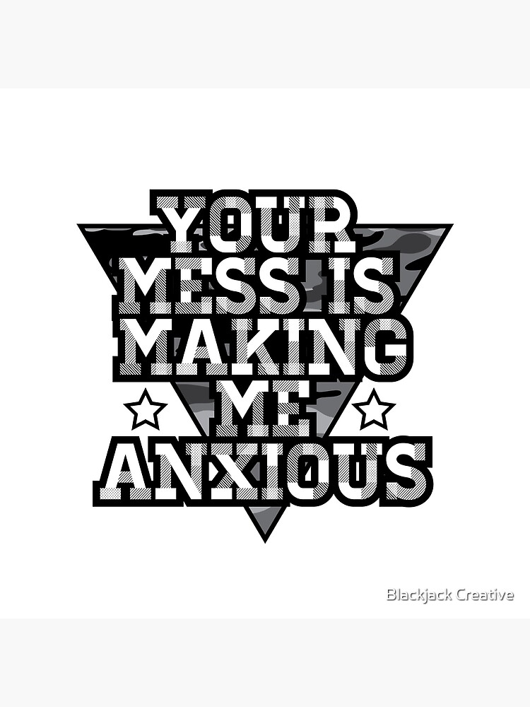Your Mess is Making me Anxious - Schitts Creek by 21Posters