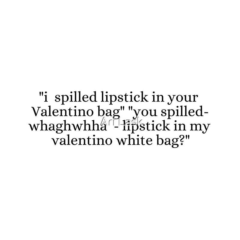 I Spilled Lipstick In Your Valentino Bag