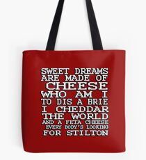 Sweet dreams are made of cheese, who am I to dis a Brie. I cheddar the world and the feta cheese, everybody's looking for Stilton. Tote Bag