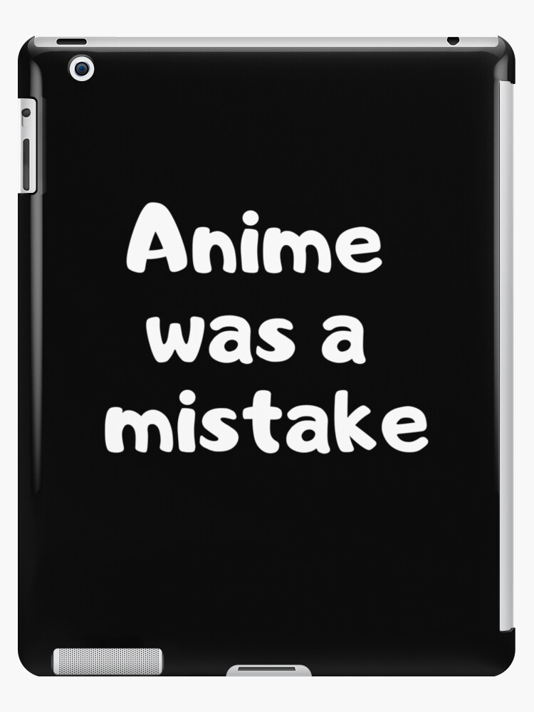 Anime Was A Mistake Memes | Viral Memes