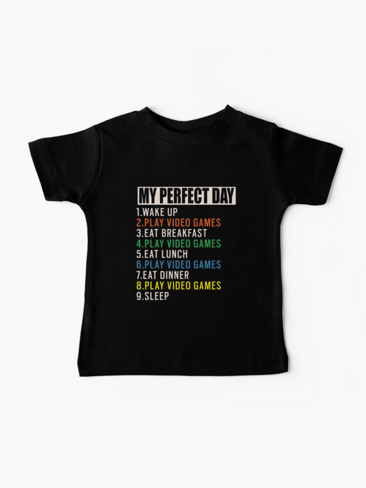 My Perfect Day Video Games T Shirt Funny Cool Gamer Gift Baby T