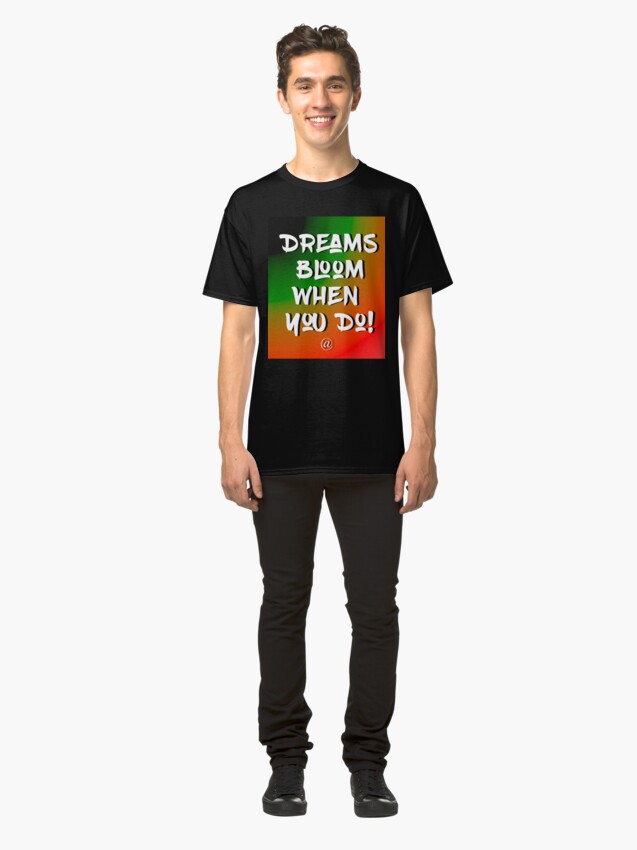 Alternate view of Dreams Bloom When You Do! Classic T-Shirt